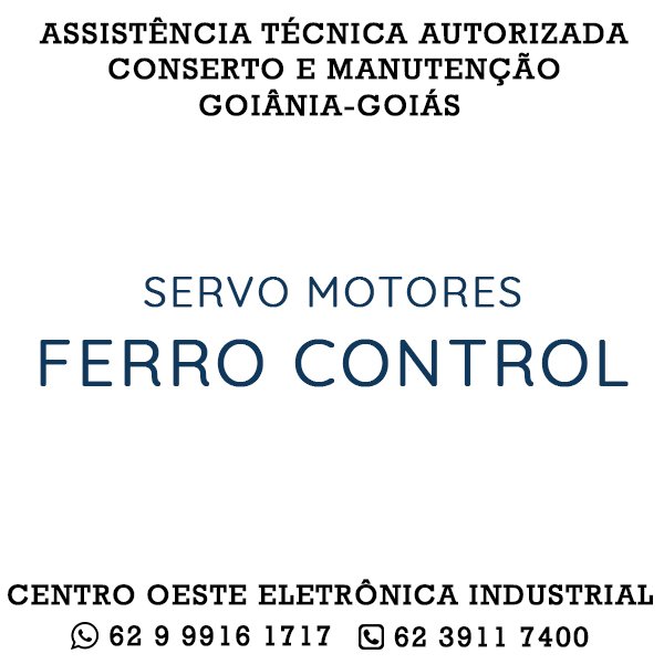 ASSISTÊNCIA TÉCNICA AUTORIZADA CONSERTO E MANUTENÇÃO SERVO MOTOR FERRO CONTROL GOIÂNIA GOIÁS