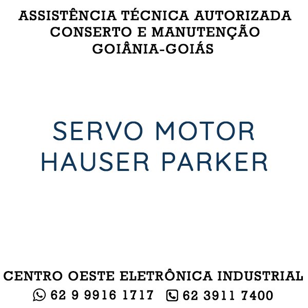 ASSISTÊNCIA TÉCNICA AUTORIZADA CONSERTO E MANUTENÇÃO SERVO MOTOR HAUSER PARKER GOIÂNIA GOIÁS	 