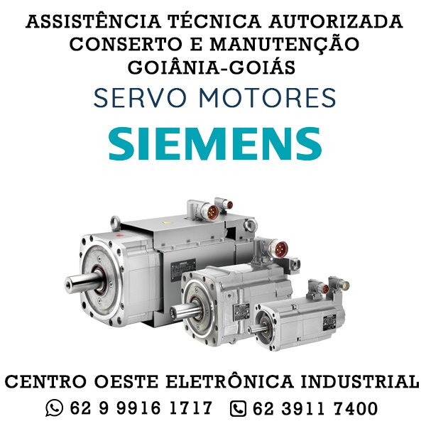 ASSISTÊNCIA TÉCNICA AUTORIZADA CONSERTO E MANUTENÇÃO SERVO MOTOR SIEMENS GOIÂNIA GOIÁS 